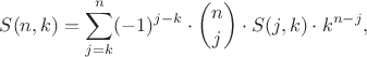 $$S(n,k) = \sum_{j=k}^n (-1)^{j-k}\cdot \binom{n}{j}\cdot S(j,k)\cdot k^{n-j},$$