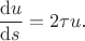 $\dfrac{\mathrm{d}u}{\mathrm{d}s}=2\tau u$.