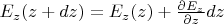 $E_z(z+dz)=E_z(z)+\frac{\partial E_z}{\partial z}dz$