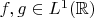 $f,g \in L^1(\mathbb{R})$