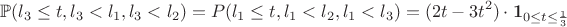 $$\mathbb{P}(l_3 \leq t, l_3 < l_1, l_3 < l_2) = \mahtbb{P}(l_1 \leq t, l_1 < l_2, l_1 < l_3) = (2t-3t^2)\cdot \mathbf{1}_{0 \leq t \leq \frac{1}{3}}$$