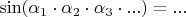 $\sin(\alpha_{1}\cdot\alpha_{2}\cdot\alpha_{3}\cdot...)=...$