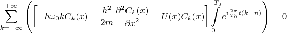 $$
\sum_{k=-\infty}^{+\infty} { \left (\left [ 
- \hbar \omega_0 k C_k(x) + \frac{\hbar^2}{2m} \frac{\partial^2 C_k(x)}{{\partial x}^2} - U(x) C_k(x)
 \right ] \int \limits_0^{T_0}} e^{i \frac{2 \pi}{T_0} t (k-n)} \right) = 0
$$
