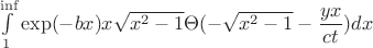 $\int\limits_1\limits^{\inf} \exp(-bx)x\sqrt{x^2-1}\Theta(-\sqrt{x^2-1}-\dfrac{yx}{ct})dx$