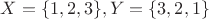 $X = \{1,2,3\}, Y=\{3,2,1\}$