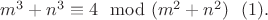 $m^3+n^3 \equiv 4 \mod (m^2+n^2)\ \  (1).$