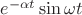 $e^{-\alpha t}\sin\omega t$