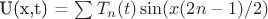 U(x,t) = \sum T_n(t) \sin(x(2n-1)/2)