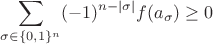 $$
\sum_{\sigma\in \{0,1\}^n}(-1)^{n-|\sigma|}f(a_\sigma)\ge 0
$$