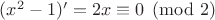 $(x^2-1)'=2x\equiv 0\pmod {2}$