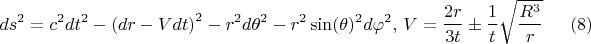 $$ds^2 = c^2 dt^2 - \left( dr - V dt\right)^2 - r^2 d\theta^2 - r^2 \sin(\theta)^2 d\varphi^2, \, V = \frac{2 r}{3 t} \pm \frac{1}{t}\sqrt{\frac{R^3}{r}}  \eqno(8)$$