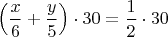 $\left(\dfrac{x}{6}+\dfrac{y}{5}\right)\cdot 30=\dfrac 12\cdot30$