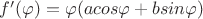 $f'(\varphi)=\varphi(a cos\varphi+b sin\varphi) $
