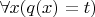 $\forall x(q(x) = t)$