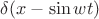 $\delta ( x- \sin wt)$