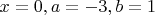 $x=0, a=-3, b=1