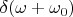 $\delta(\omega+\omega_0)$