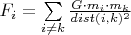$F_i = \sum\limits_{i \ne k}^{} \frac{G \cdot m_i \cdot m_k}{dist(i, k)^2} $