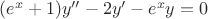 $(e^x+1)y''-2y'-e^x y = 0$