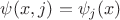 $\psi(x,j)=\psi_j(x)$