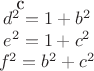 $\begin{array} \; d^2=1+b^2 \\ e^2=1+c^2 \\ f^2=b^2+c^2 \end{array}$
