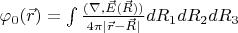 $\varphi_0(\vec r)=\int \frac{(\nabla, \vec E(\vec R)) }{4 \pi |\vec r-\vec R|}dR_1dR_2dR_3$