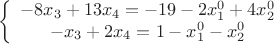 \[
\left\{ {\begin{array}{*{20}c}
   { - 8x_3  + 13x_4  =  - 19 - 2x_1^0  + 4x_2^0 }  \\
   { - x_3  + 2x_4  = 1 - x_1^0  - x_2^0 }  \\
\end{array}} \right.
\]