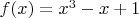 $f(x)=x^3-x+1$
