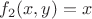 $f_2(x,y)=x$