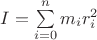 $I = \sum\limits_{i = 0}^{n}m_i r_{i}^{2}$