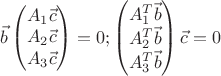 $
\vec b
\begin{pmatrix}
A_{1} \vec c \\
A_{2} \vec c \\
A_{3} \vec c \\
\end{pmatrix}
=0;
\begin{pmatrix}
A^T_{1} \vec b \\
A^T_{2} \vec b \\
A^T_{3} \vec b \\
\end{pmatrix}
\vec c
=0
$