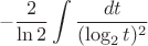 $$
-\frac{2}{\ln 2}\int\frac{dt}{(\log_2 t)^2}
$$