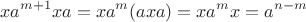 $$xa^{m+1}xa=xa^m(axa)=xa^mx=a^{n-m}$$