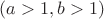 $(a>1,b>1) $