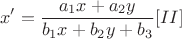 $$x'=\frac{a_{1}x+a_{2}y}{b_{1}x+b_{2}y+b_{3}}  [II]$$