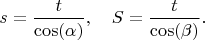 $$
s = \frac{t}{\cos(\alpha)}, \quad S = \frac{t}{\cos(\beta)}.
$$