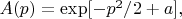 $ A(p) = \exp[-p^2/2+a],$