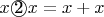 $x \textcircled{2} x=x+x$
