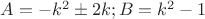 $A=-k^2\pm 2k; B=k^2-1$