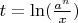 $t= \ln (\frac{a^n}{x})$