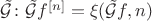 $\tilde{\mathcal G}\colon \tilde{\mathcal G} f^{[n]} = \xi(\tilde{\mathcal G} f, n)$