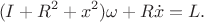 $$(I+R^2+x^2)\omega+R\dot{x}=L.$$