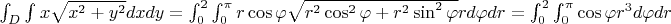 $\int_{D}^{}\int_{}^{}x\sqrt{x^2+y^2}dxdy = \int_{0}^{2}\int_{0}^{\pi}r\cos \varphi\sqrt{r^2\cos^2 \varphi+r^2\sin^2 \varphi} rd\varphi dr  = \int_{0}^{2}\int_{0}^{\pi}\cos \varphi r^3  d\varphi dr$