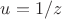 $u = 1/z$
