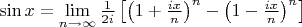 $ \sin x=\lim\limits_{n\to\infty}\frac{1}{2i}\left[\left(1+\frac{ix}{n}\right)^n-\left(1-\frac{ix}{n}\right)^n\right]$