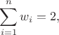 $ \displaystyle\sum_{i=1}^nw_i=2,$