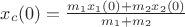 $x_c(0) = \frac{m_1 x_1(0) + m_2 x_2(0)}{m_1+m_2}$ $x_c(0) = \frac{m_1 x_1(0) + m_2 x_2(0)}{m_1+m_2}$