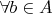 $\forall b\in A$