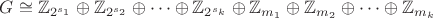 $G\cong\mathbb{Z}_{2^{s_1}}\oplus\mathbb{Z}_{2^{s_2}}\oplus\dots\oplus\mathbb{Z}_{2^{s_k}}\oplus\mathbb{Z}_{m_1}\oplus\mathbb{Z}_{m_2}\oplus\dots\oplus\mathbb{Z}_{m_k}$