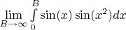 $\lim\limits_{B\to\infty}\int\limits_{0}^{B}\sin (x)\sin (x^2)dx$